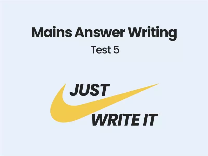 UPSC Mains Test - Answer Writing test 5